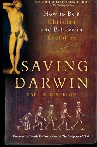 Saving Darwin: How to Be a Christian and Believe in Evolution