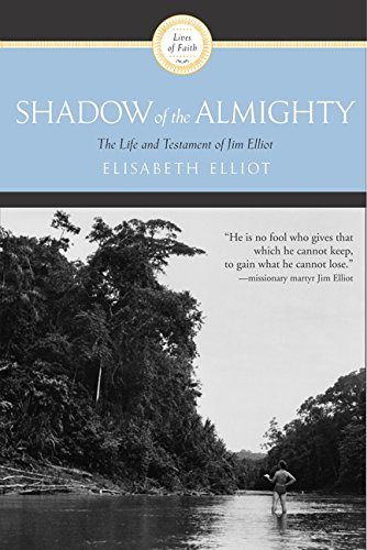 Shadow Almighty: The Life and Testament of Jim Elliot (Lives of Faith)