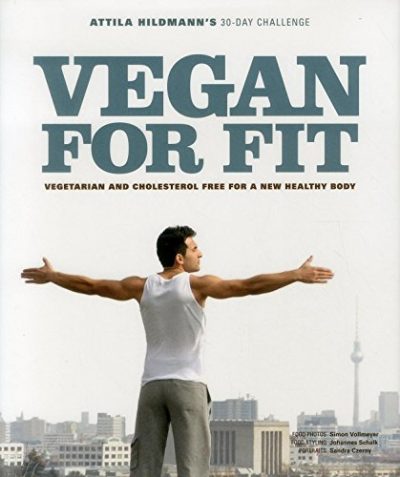 Vegan for Fit - Attila Hildmann's 30-Day Challenge: Vegetarian and cholesterol free for a new healthy body