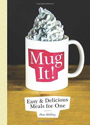 Mug It!: Easy & Delicious Meals for One