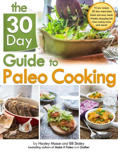 The 30 Day Guide to Paleo Cooking: Entire Month of Paleo Meals