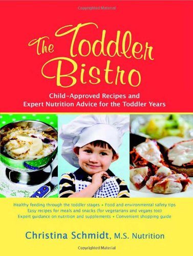 The Toddler Bistro: Child-Approved Recipes and Expert Nutrition Advice for the Toddler Years