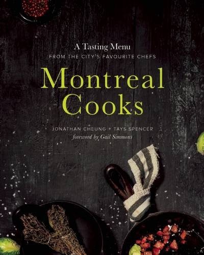 Montreal Cooks: A Tasting Menu from the CityE€Es Leading Chefs