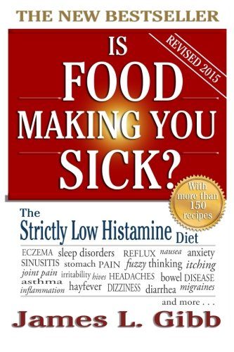 Is Food Making You Sick?: The Strictly Low Histamine Diet