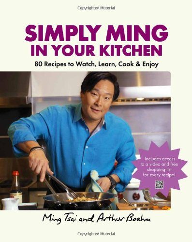 Simply Ming in Your Kitchen: 80 Recipes to Watch, Learn, Cook & Enjoy