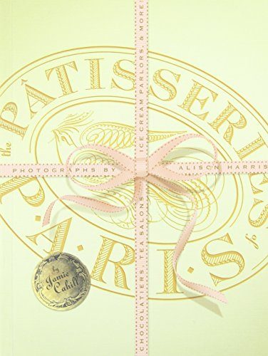 The Patisseries of Paris: Chocolatiers, Tea Salons, Ice Cream Parlors, and more
