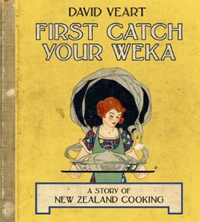 First Catch Your Weka: The Story of New Zealand Cooking