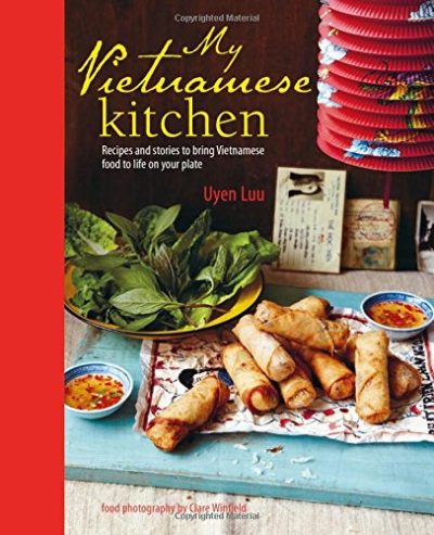 My Vietnamese Kitchen: Recipes and Stories to Bring Vietnamese Food to Life on Your Plate