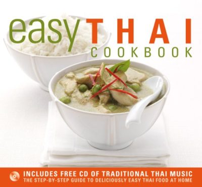Easy Thai Cookbook: The Step-By-Step Guide to Deliciously Easy Thai Food at Home
