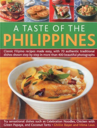A Taste of the Philippines: Classic Filipino recipes made easy with 70 authentic traditional dishes shown step-by-step in beautiful photographs.