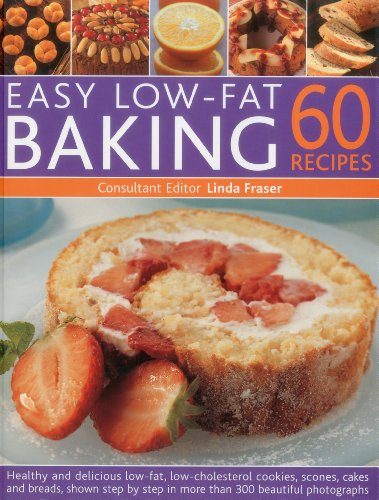 Easy Low Fat Baking: 60 Recipes: Healthy and delicious low-fat, low cholesterol cookies, scones, cakes and bakes, shown step-by-step in 300 beautiful photographs