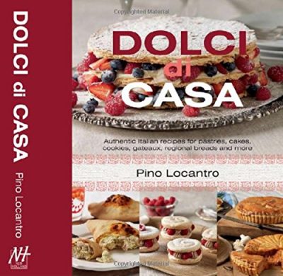 Dolci Di Casa: Authentic Italian Recipes for Pastries, Cakes, Cookies, Gateaux, Regional Breads and More