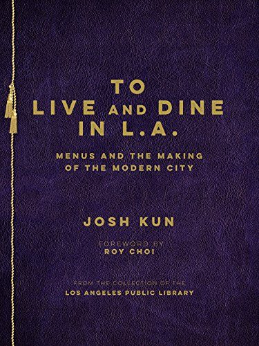 To Live and Dine in L.A.: Menus and the Making of the Modern City