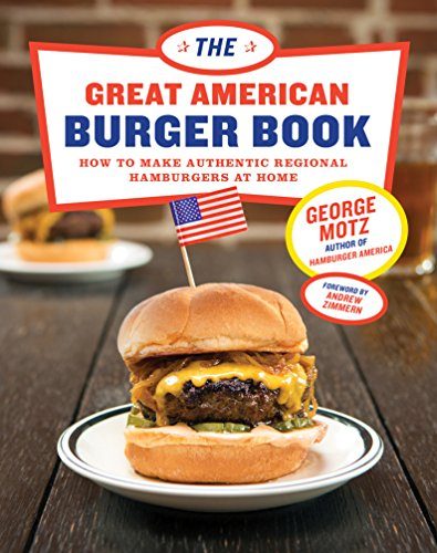 The Great American Burger Book: How to Make Authentic Regional Hamburgers at Home