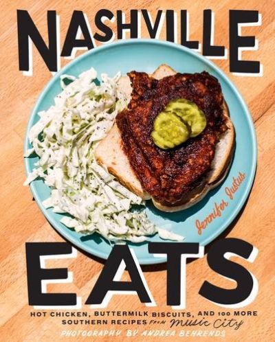 Nashville Eats: Hot Chicken, Buttermilk Biscuits, and 100 More Southern Recipes from Music City