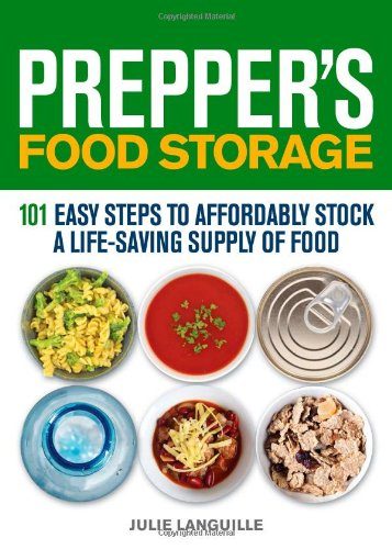 Prepper's Food Storage: 101 Easy Steps to Affordably Stock a Life-Saving Supply of Food