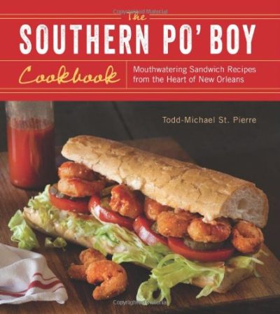 The Southern Po' Boy Cookbook: Mouthwatering Sandwich Recipes from the Heart of New Orleans