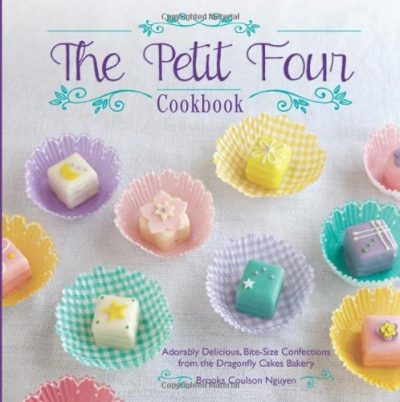 The Petit Four Cookbook: Adorably Delicious, Bite-Size Confections from the Dragonfly Cakes Bakery
