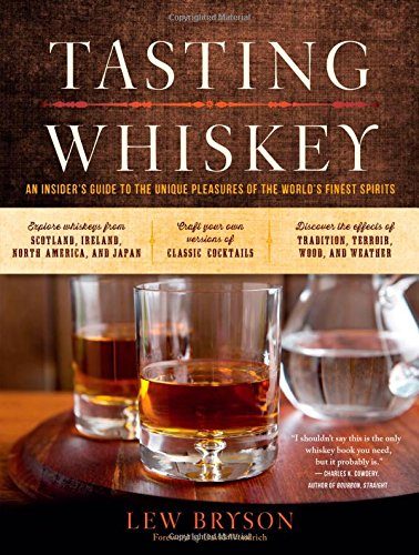 Tasting Whiskey: An Insider's Guide to the Unique Pleasures of the World's Finest Spirits