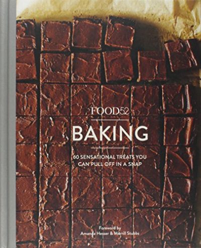 Food52 Baking: 60 Sensational Treats You Can Pull Off in a Snap (Food52 Works)