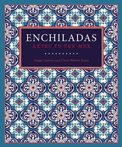 Enchiladas: Aztec to Tex-Mex