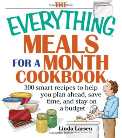 The Everything Meals For A Month Cookbook: Smart Recipes To Help You Plan Ahead, Save Time, And Stay On Budget