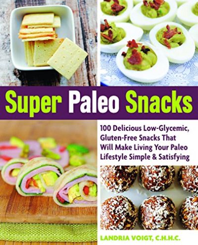 Super Paleo Snacks: 100 Delicious Low-Glycemic, Gluten-Free Snacks That Will Make Living Your Paleo Lifestyle Simple & Satisfying