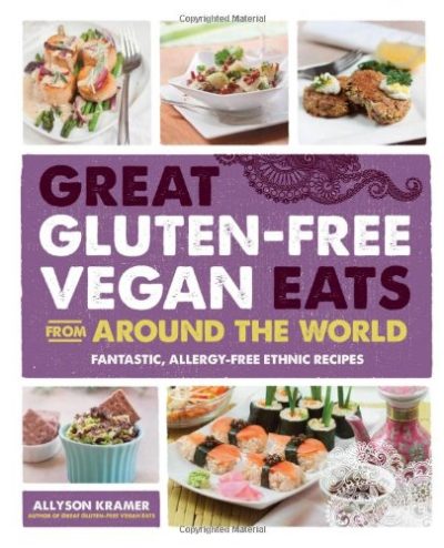 Great Gluten-Free Vegan Eats From Around the World: Fantastic, Allergy-Free Ethnic Recipes