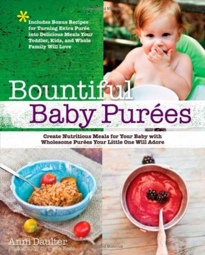 Bountiful Baby Purees: Create Nutritious Meals for Your Baby with Wholesome Purees Your Little One Will Adore-Includes Bonus Recipes for Turning Extra ... Toddler, Kids, and Whole Family Will Love
