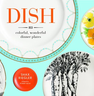 Dish: 813 Colorful, Wonderful Dinner Plates