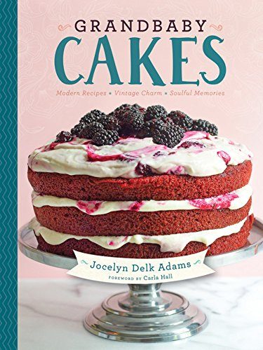 Grandbaby Cakes: Modern Recipes, Vintage Charm, Soulful Memories