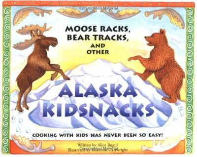 Moose Racks, Bear Tracks, and Other Kid Snacks: Cooking with Kids Has Never Been So Easy! (PAWS IV)