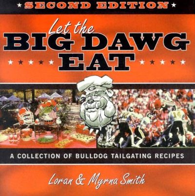 Let The Big Dawg Eat, 2nd Edition: A Collection of Bulldog Tailgating Recipes