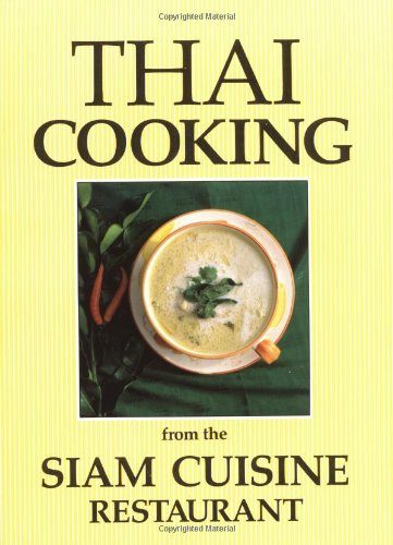 Thai Cooking: From the Siam Cuisine Restaurant