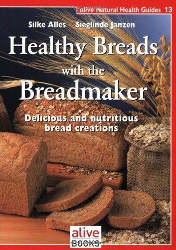 Healthy Breads With a Breadmaker (Natural Health Guide) (Alive Natural Health Guides)