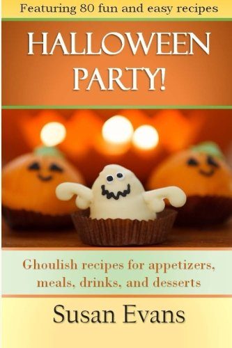 Halloween Party!: Ghoulish recipes for appetizers, meals, drinks, and desserts