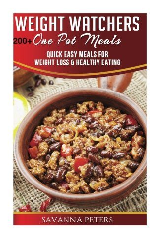 Weight Watchers One Pot Cookbook: 200+ One Pot Meals, Quick and Easy Meals For Weight Loss & Healthy Eating: Slow Cooker, Pressure Cooker, Dutch Oven and More