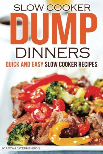 Slow Cooker Dump Dinners: Quick and Easy Slow Cooker Recipes