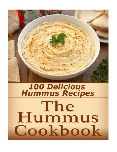 The Hummus Cookbook: 100 Delicious Hummus Recipes