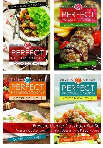 Pressure Cooker Cookbook Box Set: Pressure Cooker Lunch, Dinner, Dessert And Paleo Recipes