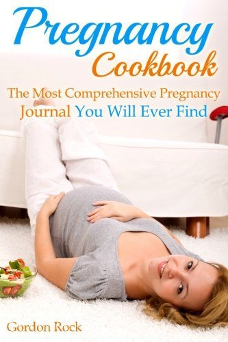 Pregnancy Cookbook: The Most Comprehensive Pregnancy Journal You Will Ever Find (Pregnancy Guide)