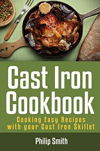 Cast Iron Cookbook. Cooking Easy Recipes with your Cast Iron Skillet