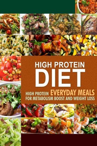 High Protein Diet: High Protein Everyday Meals for Metabolism Boost and Weight Loss
