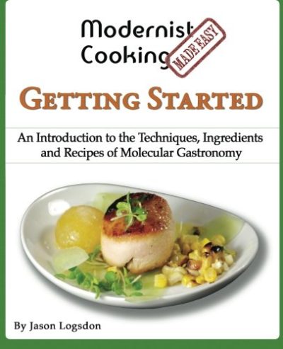 Modernist Cooking Made Easy: Getting Started: An Introduction to the Techniques, Ingredients and Recipes of Molecular Gastronomy
