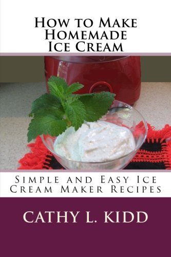 How to Make Homemade Ice Cream: Simple and Easy Ice Cream Maker Recipes