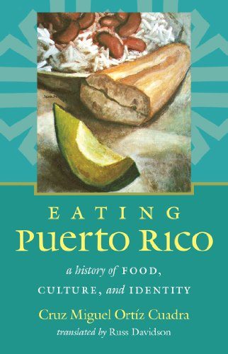 Eating Puerto Rico: A History of Food, Culture, and Identity (Latin America in Translation/en TraducciÃ³n/em TraduÃ§Ã£o)