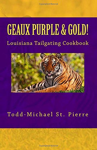 GEAUX Purple and Gold!: The Louisiana Tailgating Cookbook