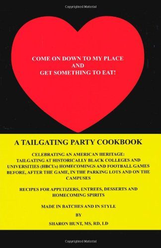Come On Down To My Place and Get Something to Eat!: A Tailgating Party Cookbook