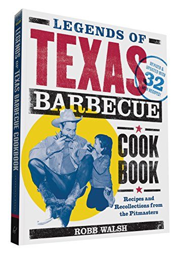 Legends of Texas Barbecue Cookbook: Recipes and Recollections from the Pitmasters
