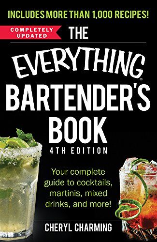 The Everything Bartender's Book: Your Complete Guide to Cocktails, Martinis, Mixed Drinks, and More! (Everything Series)